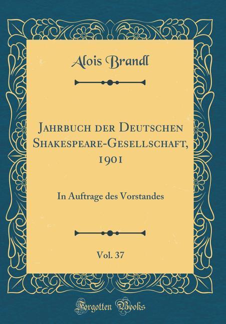 Jahrbuch der Deutschen Shakespeare-Gesellschaft, 1901, Vol. 37 als Buch von Alois Brandl