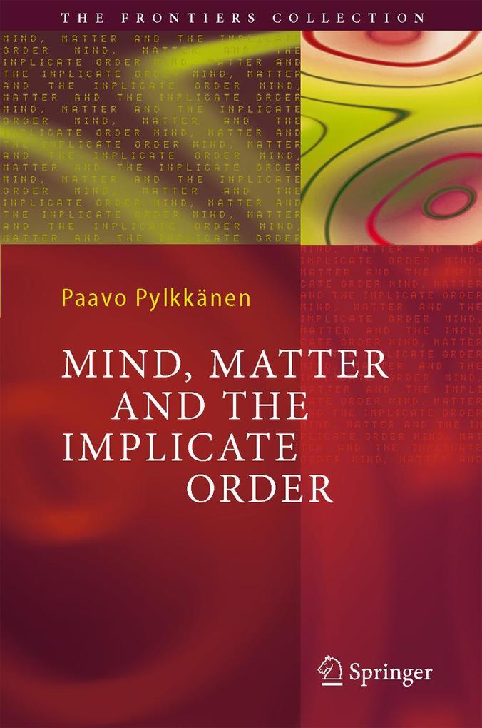 Mind Matter and the Implicate Order - Paavo T. I. Pylkkänen