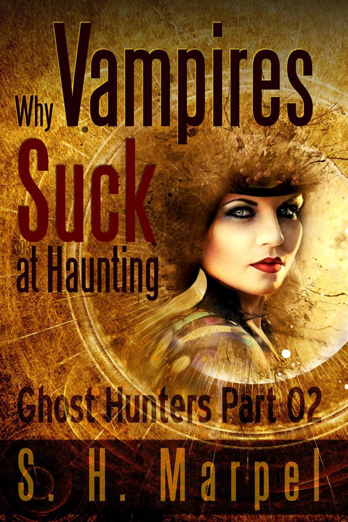 Why Vampires Suck At Haunting (Ghost Hunters Mystery Parables)