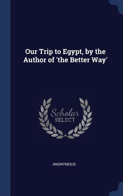 Our Trip to Egypt by the Author of ‘the Better Way‘