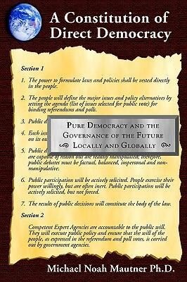 A Constitution of Direct Democracy - Pure Democracy and the Governance of the Future Locally and Globally