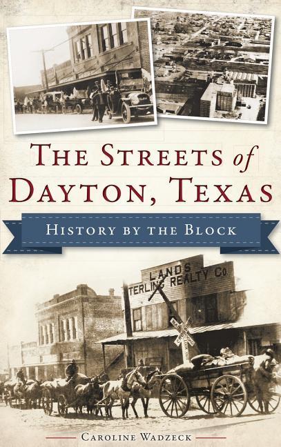 The Streets of Dayton Texas: History by the Block