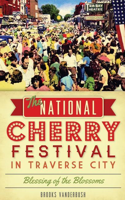 The National Cherry Festival in Traverse City: Blessing of the Blossoms