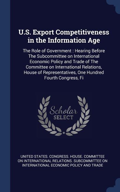 U.S. Export Competitiveness in the Information Age: The Role of Government: Hearing Before The Subcommittee on International Economic Policy and Trade
