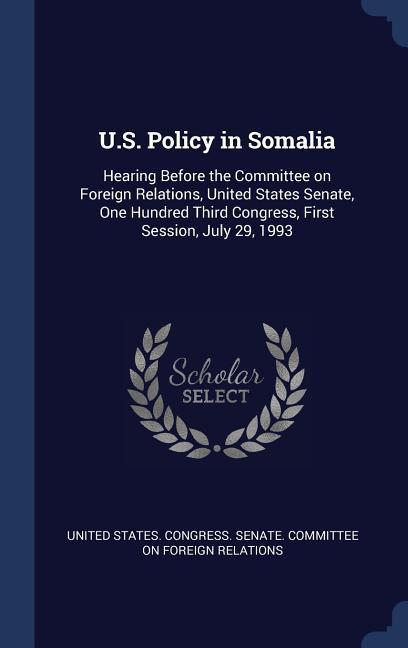 U.S. Policy in Somalia: Hearing Before the Committee on Foreign Relations United States Senate One Hundred Third Congress First Session Ju