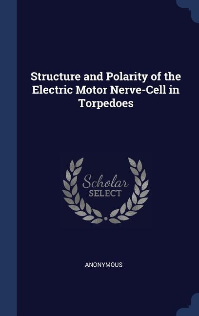 Structure and Polarity of the Electric Motor Nerve-Cell in Torpedoes