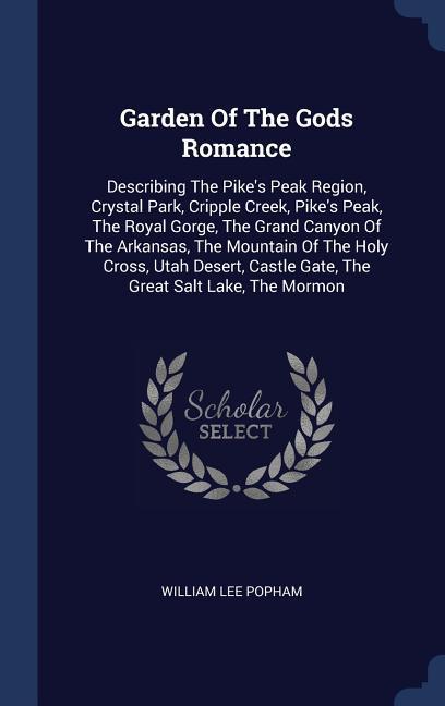 Garden Of The Gods Romance: Describing The Pike‘s Peak Region Crystal Park Cripple Creek Pike‘s Peak The Royal Gorge The Grand Canyon Of The