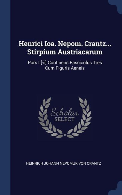 Henrici Ioa. Nepom. Crantz... Stirpium Austriacarum: Pars I [-ii] Continens Fasciculos Tres Cum Figuris Aeneis