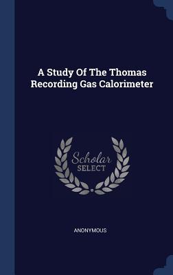 A Study Of The Thomas Recording Gas Calorimeter