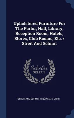 Upholstered Furniture For The Parlor Hall Library Reception Room Hotels Stores Club Rooms Etc. / Streit And Schmit
