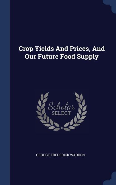 Crop Yields And Prices And Our Future Food Supply