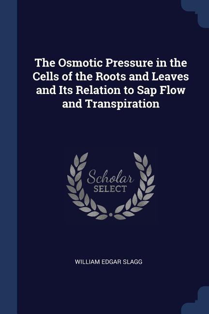 The Osmotic Pressure in the Cells of the Roots and Leaves and Its Relation to Sap Flow and Transpiration