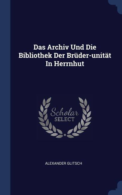 Das Archiv Und Die Bibliothek Der Brüder-unität In Herrnhut