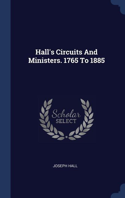 Hall‘s Circuits And Ministers. 1765 To 1885
