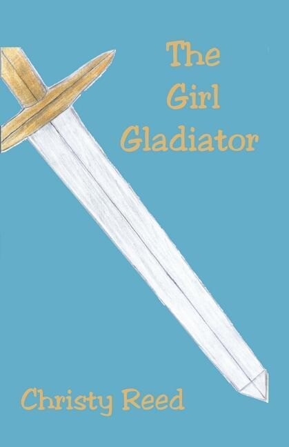 The Girl Gladiator - Christy Reed