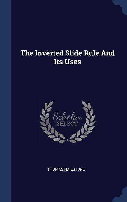 The Inverted Slide Rule And Its Uses