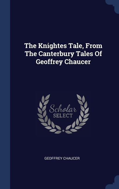 The Knightes Tale From The Canterbury Tales Of Geoffrey Chaucer
