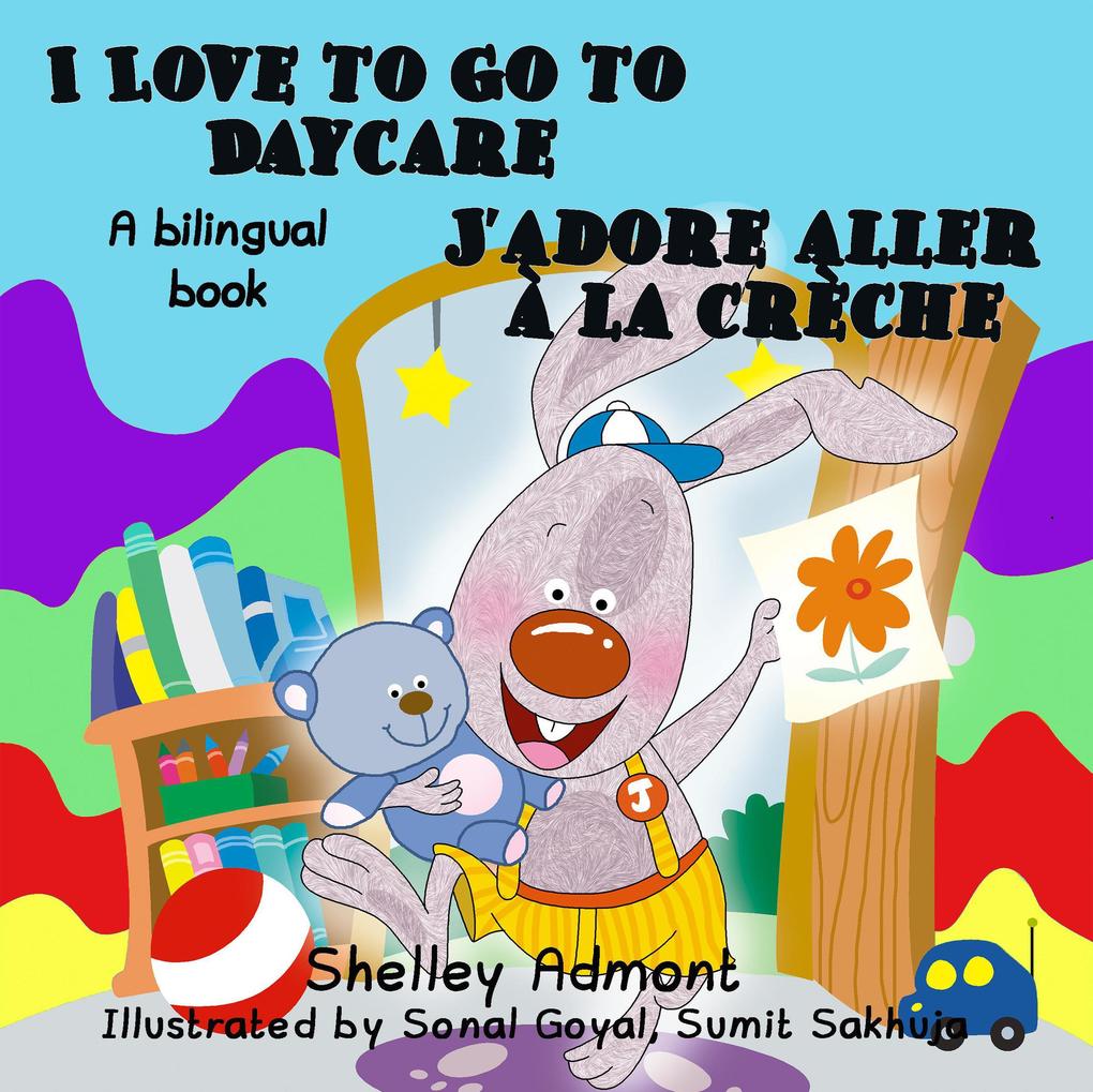  to Go to Daycare J‘adore aller à la crèche (English French Bilingual Collection)