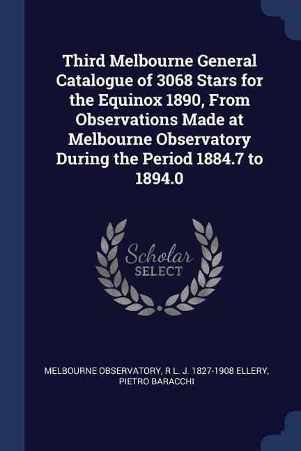 Third Melbourne General Catalogue of 3068 Stars for the Equinox 1890 From Observations Made at Melbourne Observatory During the Period 1884.7 to 1894