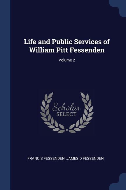 Life and Public Services of William Pitt Fessenden; Volume 2