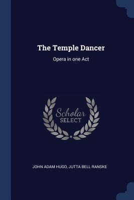 The Temple Dancer: Opera in one Act