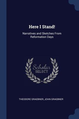 Here I Stand!: Narratives and Sketches From Reformation Days