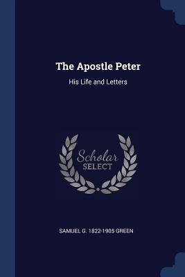 The Apostle Peter: His Life and Letters