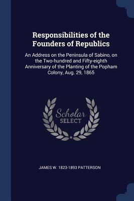 Responsibilities of the Founders of Republics: An Address on the Peninsula of Sabino on the Two-hundred and Fifty-eighth Anniversary of the Planting