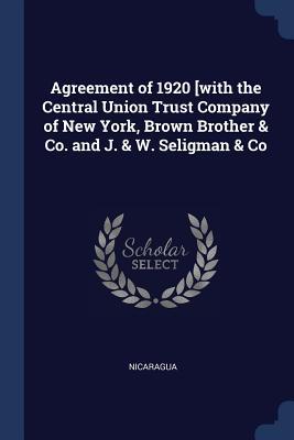 Agreement of 1920 [with the Central Union Trust Company of New York Brown Brother & Co. and J. & W. Seligman & Co