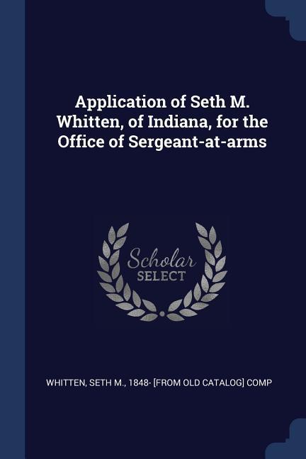 Application of Seth M. Whitten of Indiana for the Office of Sergeant-at-arms