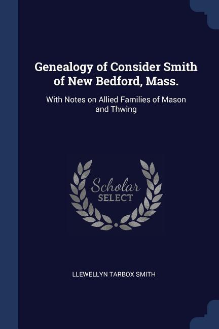 Genealogy of Consider Smith of New Bedford Mass.