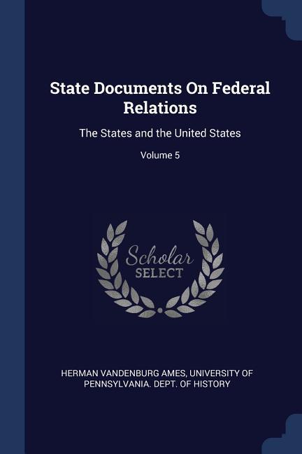 State Documents On Federal Relations: The States and the United States; Volume 5