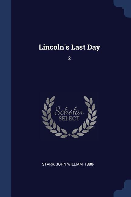 Lincoln‘s Last Day: 2