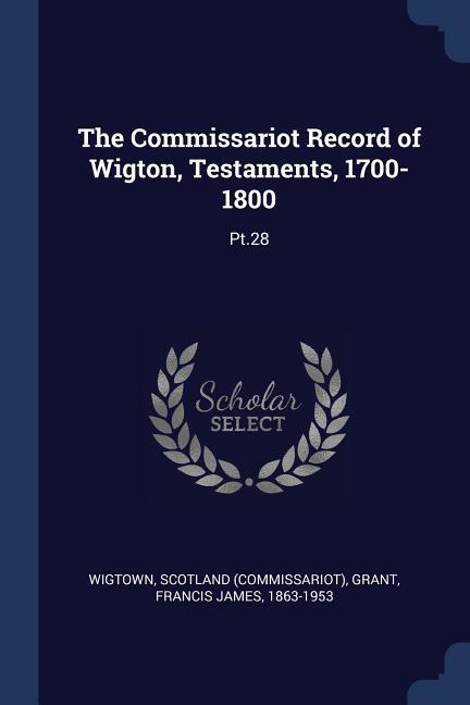 The Commissariot Record of Wigton Testaments 1700-1800