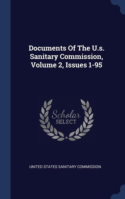 Documents Of The U.s. Sanitary Commission Volume 2 Issues 1-95