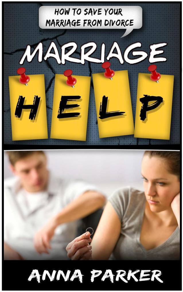 Marriage Help: How To Save Your Marriage From Divorce als eBook Download von Anna Parker - Anna Parker