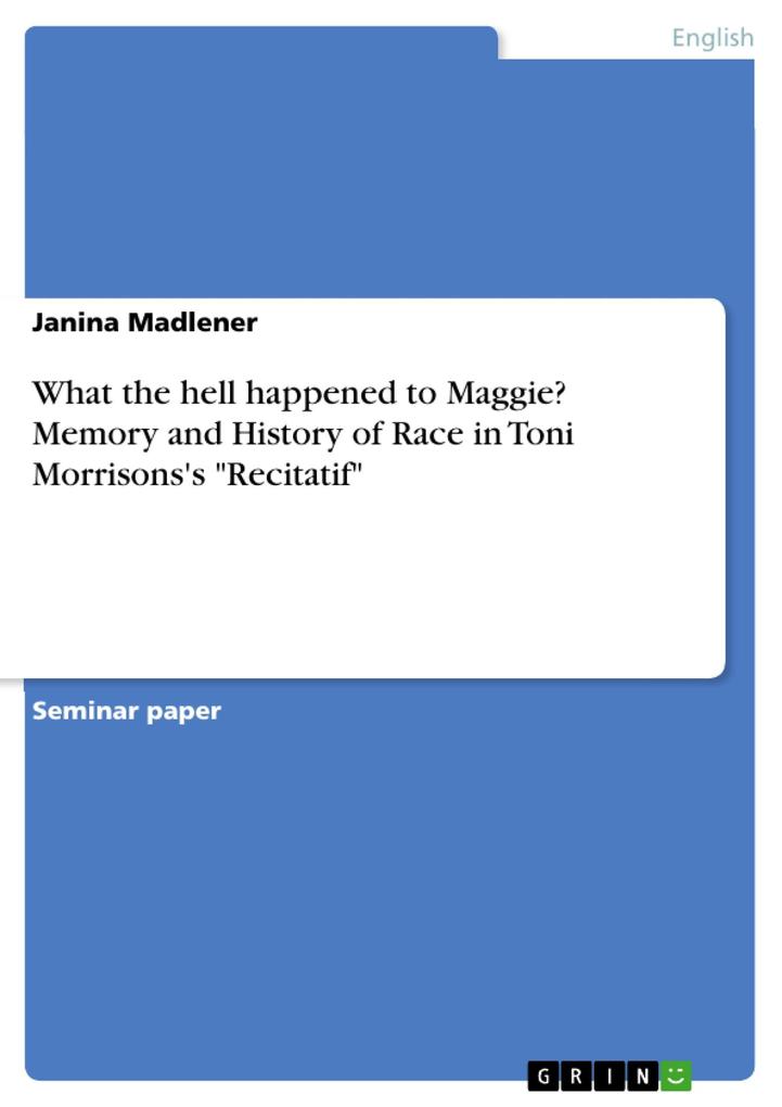 What the hell happened to Maggie? Memory and History of Race in Toni Morrisons‘s Recitatif