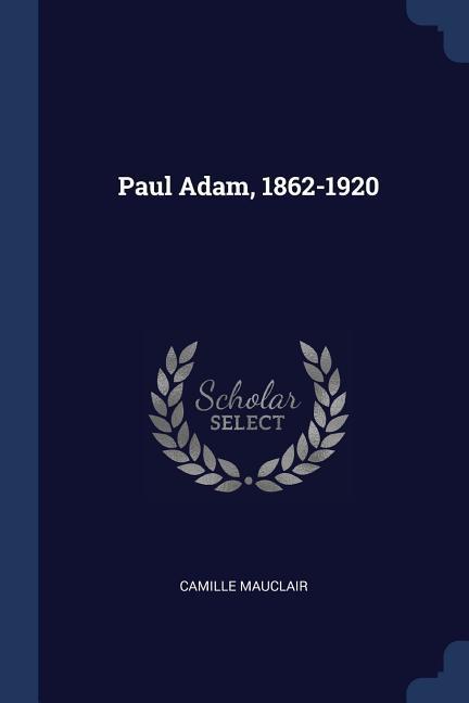 Paul Adam 1862-1920