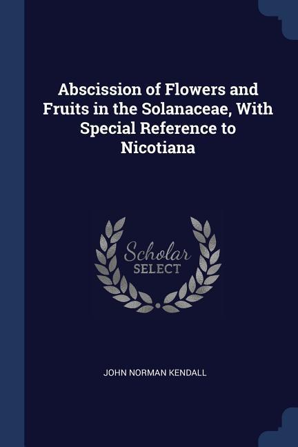 Abscission of Flowers and Fruits in the Solanaceae With Special Reference to Nicotiana