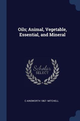 Oils; Animal Vegetable Essential and Mineral