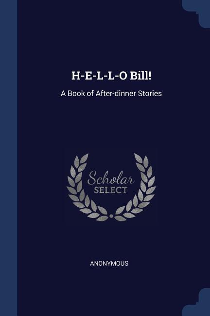 H-E-L-L-O Bill!: A Book of After-dinner Stories