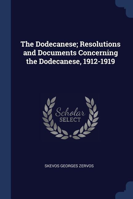The Dodecanese; Resolutions and Documents Concerning the Dodecanese 1912-1919