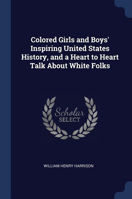 Colored Girls and Boys‘ Inspiring United States History and a Heart to Heart Talk About White Folks