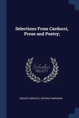 Selections From Carducci Prose and Poetry;