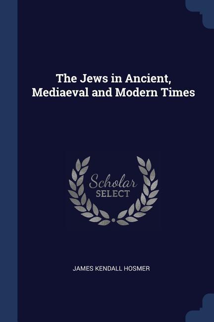 The Jews in Ancient Mediaeval and Modern Times
