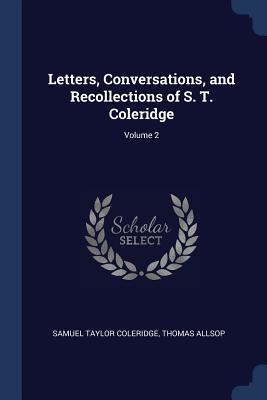 Letters Conversations and Recollections of S. T. Coleridge; Volume 2