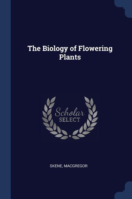 The Biology of Flowering Plants