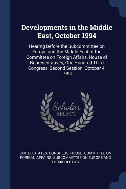 Developments in the Middle East October 1994: Hearing Before the Subcommittee on Europe and the Middle East of the Committee on Foreign Affairs Hous