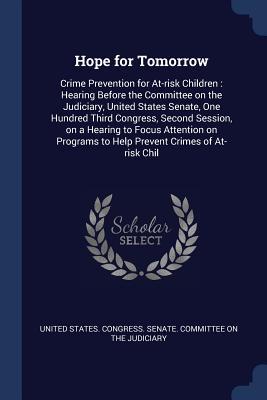 Hope for Tomorrow: Crime Prevention for At-risk Children: Hearing Before the Committee on the Judiciary United States Senate One Hundre