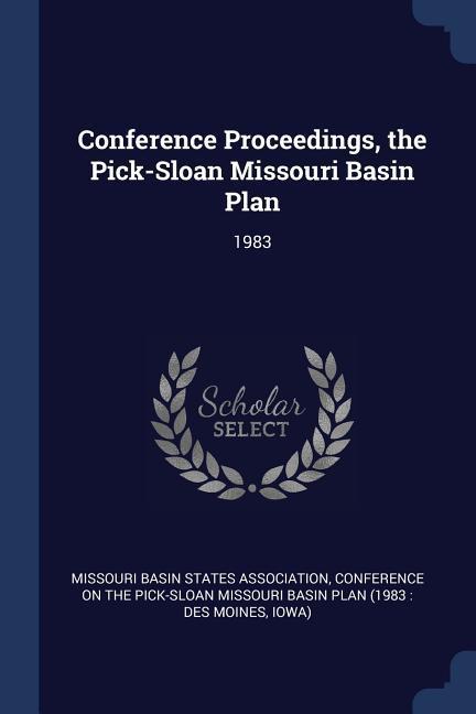 Conference Proceedings the Pick-Sloan Missouri Basin Plan: 1983